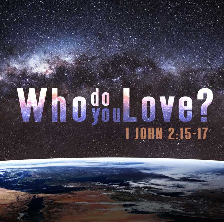 Who Do You Love 1 John 2 15 Sermon United Faith Church
