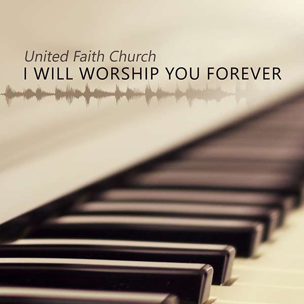 i-will-worship-you-forever-united-faith-church