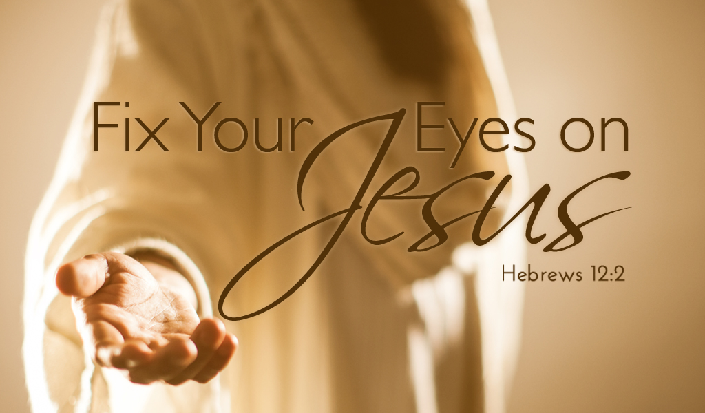 Featured image for “Fix Your Eyes on Jesus”