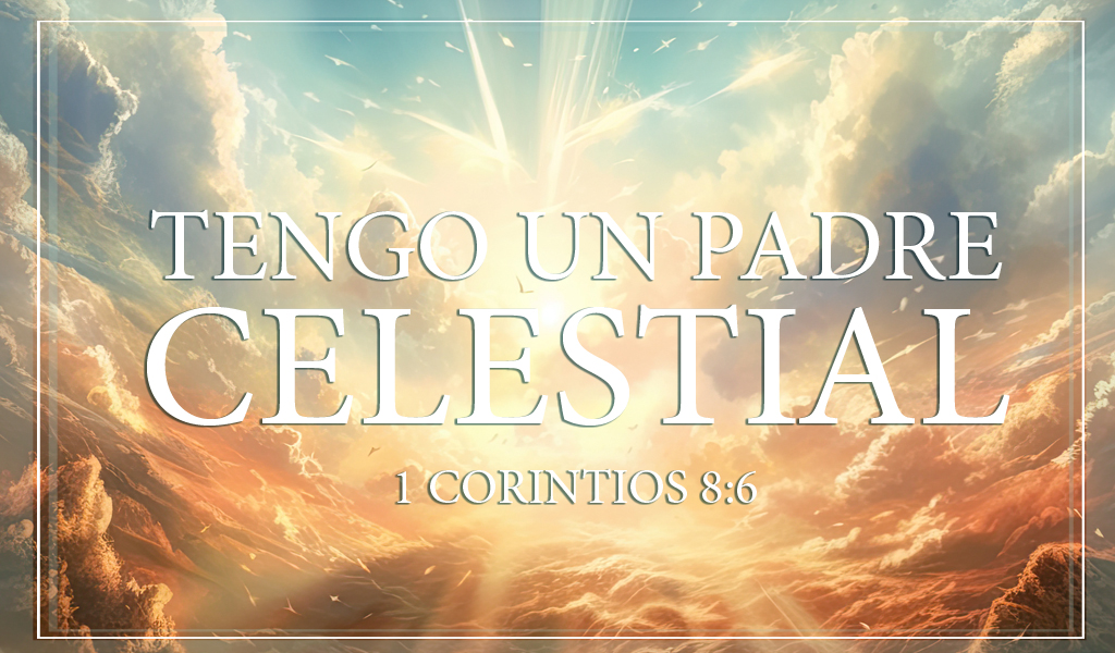 Featured image for “Tengo un Padre Celestial”